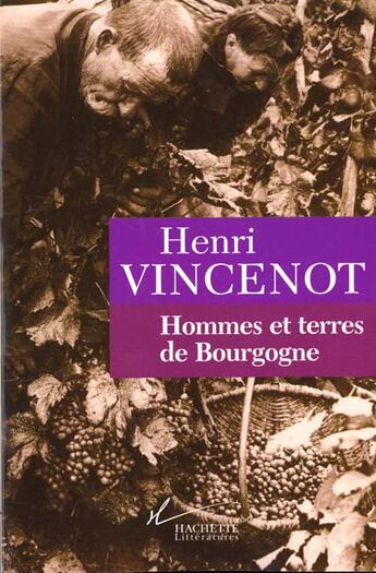 Couverture du livre « Hommes et terres de bourgogne » de Henri Vincenot aux éditions Hachette Litteratures