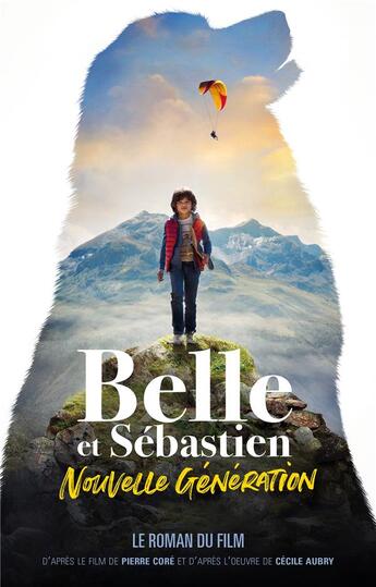 Couverture du livre « Belle et Sébastien ; nouvelle génération : le roman du film » de Pierre Coret aux éditions Hachette Romans