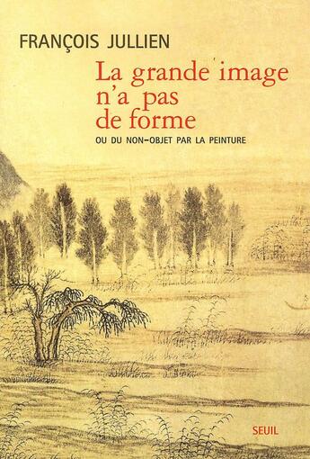 Couverture du livre « La grande image n'a pas de forme, ou du non-objet par la peinture » de François Jullien aux éditions Seuil