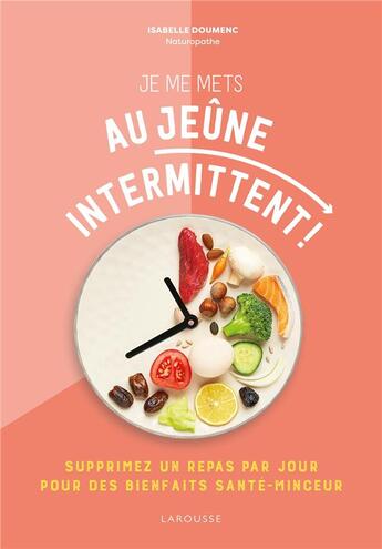 Couverture du livre « Je me mets au jeûne intermittent ! supprimez un repas par jour pour des bienfaits santé-minceur » de Isabelle Doumenc aux éditions Larousse