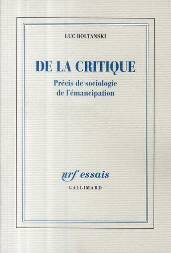 Couverture du livre « De la critique ; précis de sociologie de l'émancipation » de Luc Boltanski aux éditions Gallimard