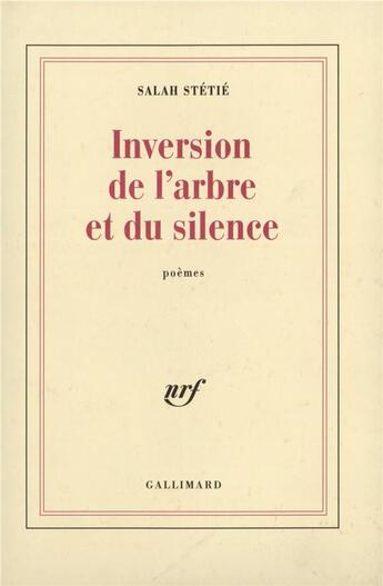 Couverture du livre « Inversion de l'arbre et du silence » de Salah Stetie aux éditions Gallimard