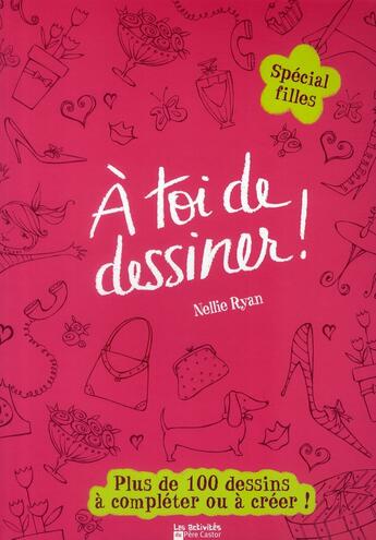 Couverture du livre « À toi de dessiner ! t.5 ; spécial filles » de Nellie Ryan aux éditions Pere Castor