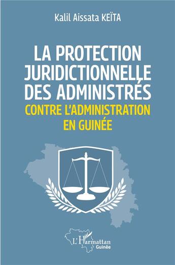 Couverture du livre « La protection juridictionnelle des administrés contre l'administration en Guinée » de Kalil Aissata Keita aux éditions L'harmattan