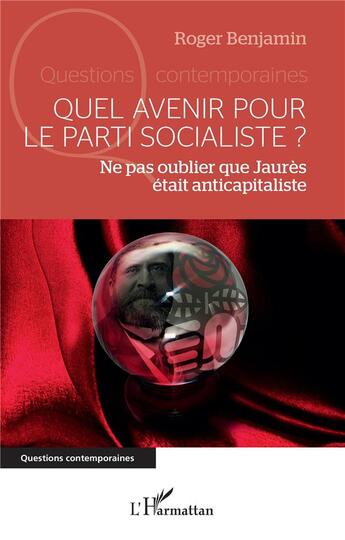 Couverture du livre « Quel avenir pour le parti socialiste ? ne pas oublier que Jaurès était anticapitaliste » de Roger Benjamin aux éditions L'harmattan