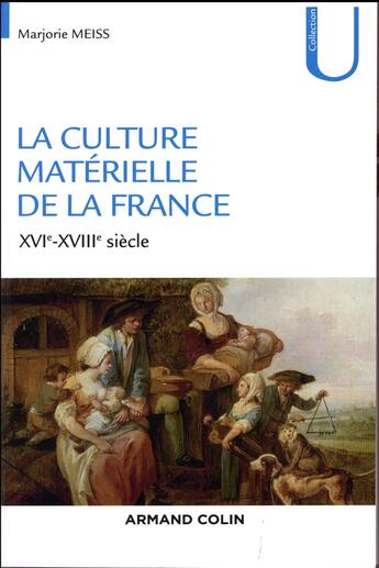 Couverture du livre « La culture matérielle de la France ; XVIe-XVIIIe siècle » de Marjorie Meiss-Even aux éditions Armand Colin