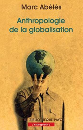 Couverture du livre « Anthropologie de la globalisation » de Marc Abélès aux éditions Payot