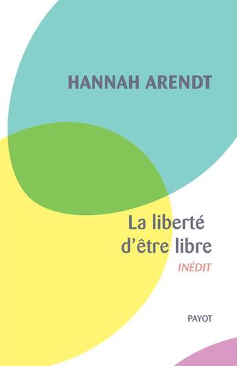 Couverture du livre « La libert d'tre libre » de Hannah Arendt aux éditions Payot