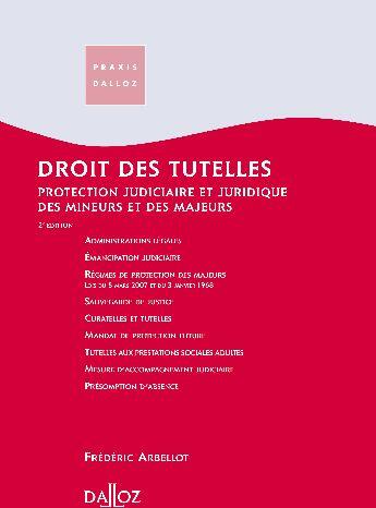 Couverture du livre « Droit des tutelles ; protection judiciaire et juridique des mineurs et des majeurs (2e édition) » de Frederic Arbellot aux éditions Dalloz