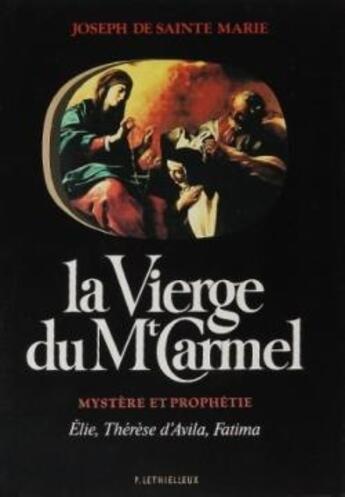 Couverture du livre « La vierge du Mont-Carmel : mystère et prophétie ; Elie, Thérèse d'Avila, Fatima » de Joseph De Sainte-Marie aux éditions Lethielleux