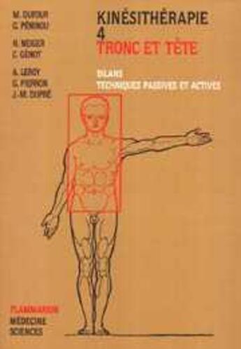 Couverture du livre « Kinésithérapie - Tome 4 : Tronc et tête : Bilans, techniques passives et actives » de Michel Dufour et Gilles Peninou et Henri Neiger aux éditions Lavoisier Medecine Sciences