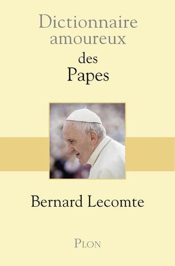 Couverture du livre « Dictionnaire amoureux ; des Papes » de Bernard Lecomte aux éditions Plon