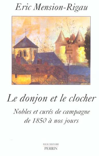 Couverture du livre « Le donjon et le clocher nobles et cures de campagne de 1850 a nos jours » de Eric Mension-Rigau aux éditions Perrin