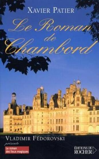 Couverture du livre « Le Roman de Chambord » de Xavier Patier aux éditions Rocher