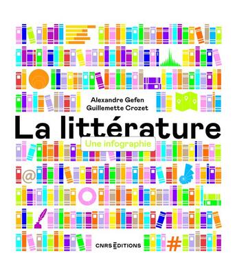 Couverture du livre « La littérature : une infographie » de Alexandre Gefen et Guillemette Crozet aux éditions Cnrs