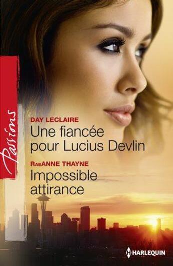 Couverture du livre « Une fiancée pour Lucius Devlin ; impossible attirance » de Day Leclaire et Raeanne Thayne aux éditions Harlequin