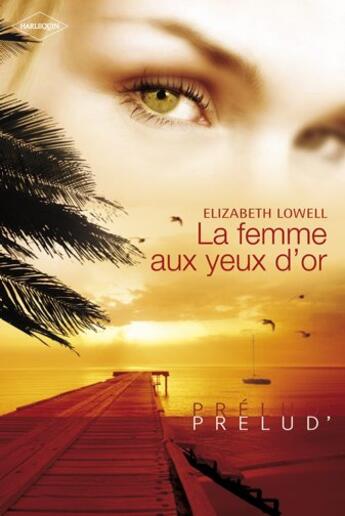 Couverture du livre « La femme aux yeux d'or » de Elizabeth Lowell aux éditions Harlequin