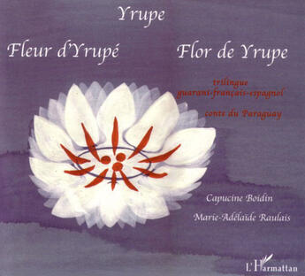 Couverture du livre « Yrupe - fleur d'yrupe - flor de yrupe - a partir de 6 ans » de Capucine Boidin aux éditions L'harmattan
