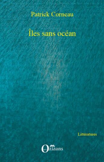 Couverture du livre « Îles sans océan » de Patrick Corneau aux éditions Orizons