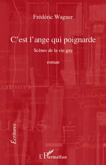 Couverture du livre « C'est l'ange qui poignarde ; scènes de la vie gay » de Frederic Wagner aux éditions L'harmattan