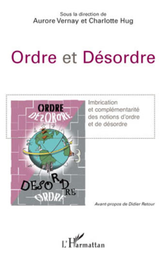 Couverture du livre « Ordre et désordre ; imbrication et complémentarité des notions d'ordre et de désordre » de Aurore Vernay et Charlotte Hug aux éditions Editions L'harmattan