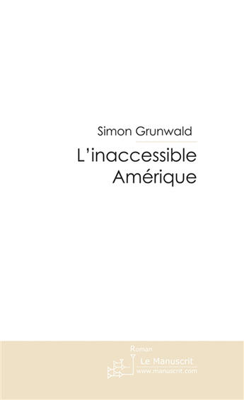 Couverture du livre « L'inaccessible amerique » de Simon Grunwald aux éditions Le Manuscrit