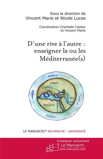 Couverture du livre « D'une rive à l'autre ; enseigner la ou les Méditerranée(s). » de Vincent Marie et Nicole Lucas aux éditions Le Manuscrit