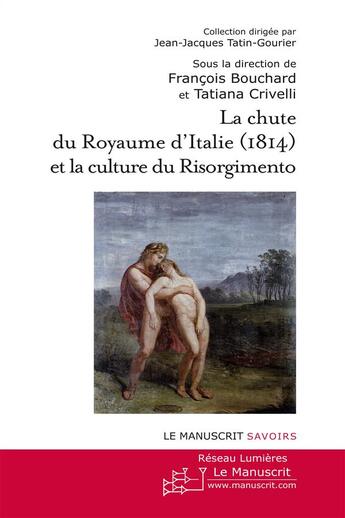 Couverture du livre « La chute du royaume d'italie - son influence sur la culture du risorgimento en suisse et en italie » de Bouchard/Crivelli aux éditions Le Manuscrit