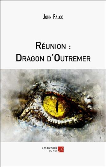 Couverture du livre « Reunion : dragon d'outremer » de Falco John aux éditions Editions Du Net