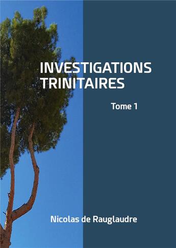 Couverture du livre « Investigations trinitaires - tome 1 » de De Rauglaudre N. aux éditions Books On Demand