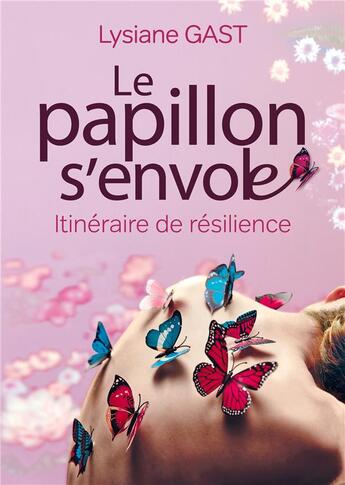 Couverture du livre « Le papillon s'envole ; itinéraire de résilience » de Lysiane Gast aux éditions Books On Demand