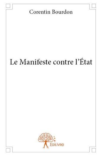 Couverture du livre « Le manifeste contre l'état » de Corentin Bourdon aux éditions Edilivre