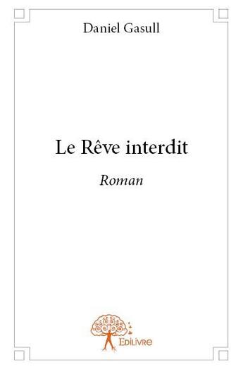 Couverture du livre « Le reve interdit - roman » de Daniel Gasull aux éditions Edilivre