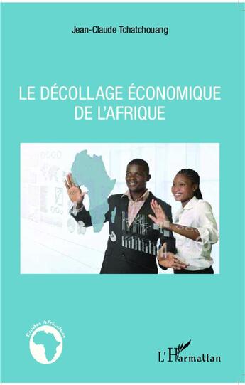 Couverture du livre « Le décollage économique de l'Afrique » de Jean-Claude Tchatchouang aux éditions L'harmattan