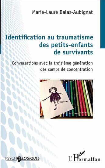 Couverture du livre « Identification au traumatisme des petits-enfants de survivants ; conversation avec la troisième génération des camps de concentration » de Marie-Laure Balas-Aubignat aux éditions L'harmattan