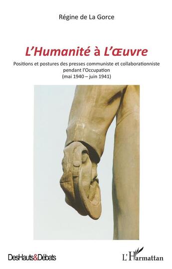 Couverture du livre « L'humanité à l'oeuvre ; positions et postures des presses communiste et collaborationniste pendant l'Occupation (mai 1940 - juin 1941) » de Regine De La Gorce aux éditions L'harmattan