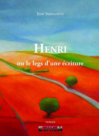 Couverture du livre « Henri ou le legs d'une écriture » de Jean Sebillotte aux éditions Inlibroveritas