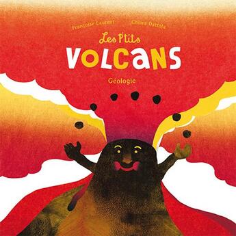 Couverture du livre « Les p'tits volcans ; géologie » de Francoise Laurent et Chiara Dattola aux éditions Ricochet