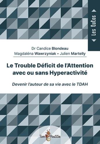 Couverture du livre « Le trouble déficit de l'attention avec ou sans hyperactivité : devenir l'auteur de sa vie avec le TDAH » de Candice Blondeau aux éditions Tom Pousse