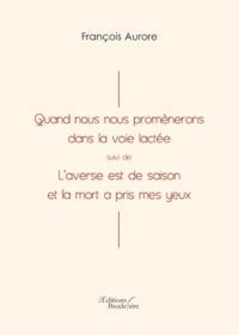 Couverture du livre « Quand nous nous promènerons dans la voie lactée » de Aurore Francois aux éditions Baudelaire