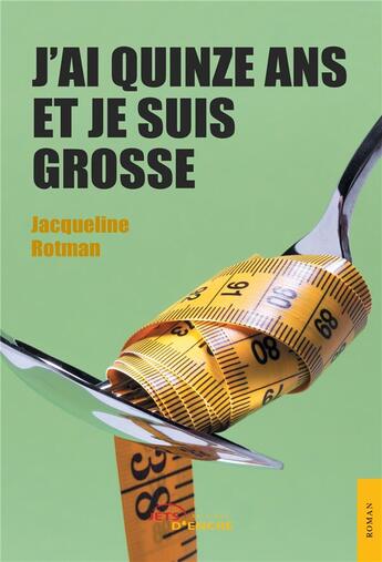 Couverture du livre « J'ai quinze ans et je suis grosse » de Rotman Jacqueline aux éditions Jets D'encre