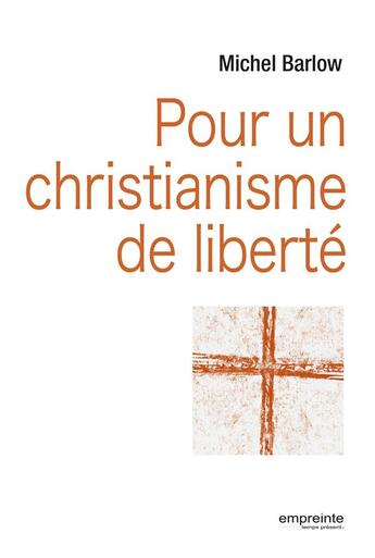 Couverture du livre « Pour un christianisme de liberté » de Michel Barlow aux éditions Empreinte Temps Present