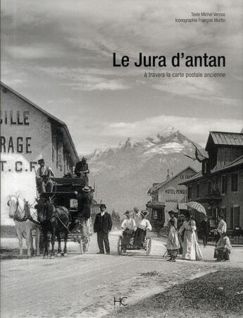 Couverture du livre « Le Jura d'antan, à travers la carte postale ancienne » de Michel Vernus et Francois Martin aux éditions Herve Chopin