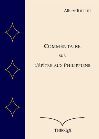 Couverture du livre « Commentaire sur l'Épître aux Philippiens » de Albert Rilliet aux éditions Theotex