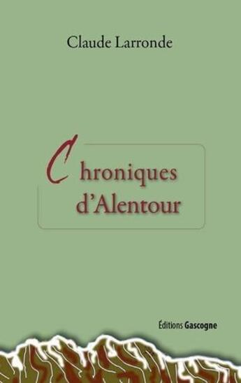Couverture du livre « Chroniques d'Alentour » de Claude Larronde aux éditions Gascogne