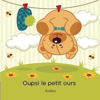 Couverture du livre « Oupsi le petit ours » de Andine aux éditions Nephelees