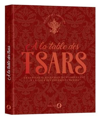 Couverture du livre « À la table des tsars ; la fabuleuse ascension de Pierre Cubat à la cour des empereurs russes » de Nicolas De La Breteche aux éditions Macha Publishing