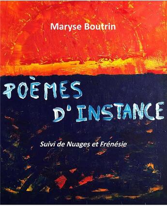 Couverture du livre « Poèmes d'instance ; nuages et frénésie » de Maryse Boutrin aux éditions Iggybook