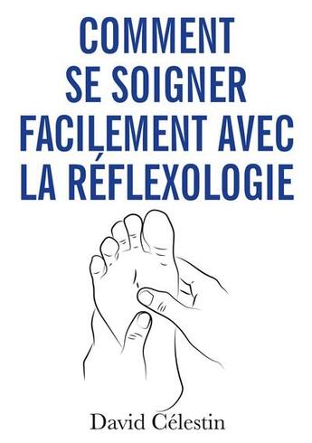 Couverture du livre « Comment se soigner facilement avec la réflexologie : plus de bien-être avec la réflexothérapie » de David Celestin aux éditions Samarkand