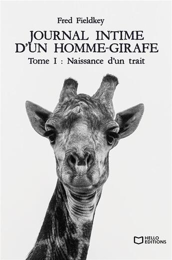 Couverture du livre « Journal intime d'un homme-girafe Tome 1 : naissance d'un trait » de Fred Fieldkey aux éditions Hello Editions